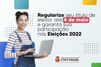 ELEITOR DEVE REGULARIZAR SEU TÍTULO ATÉ 4 DE MAIO PARA VOTAR NAS ELEIÇÕES 2022
