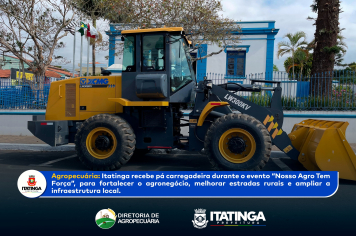 ITATINGA É CONTEMPLADA COM PÁ CARREGADEIRA PARA FORTALECIMENTO DO AGRONEGÓCIO E INFRAESTRUTURA LOCAL
