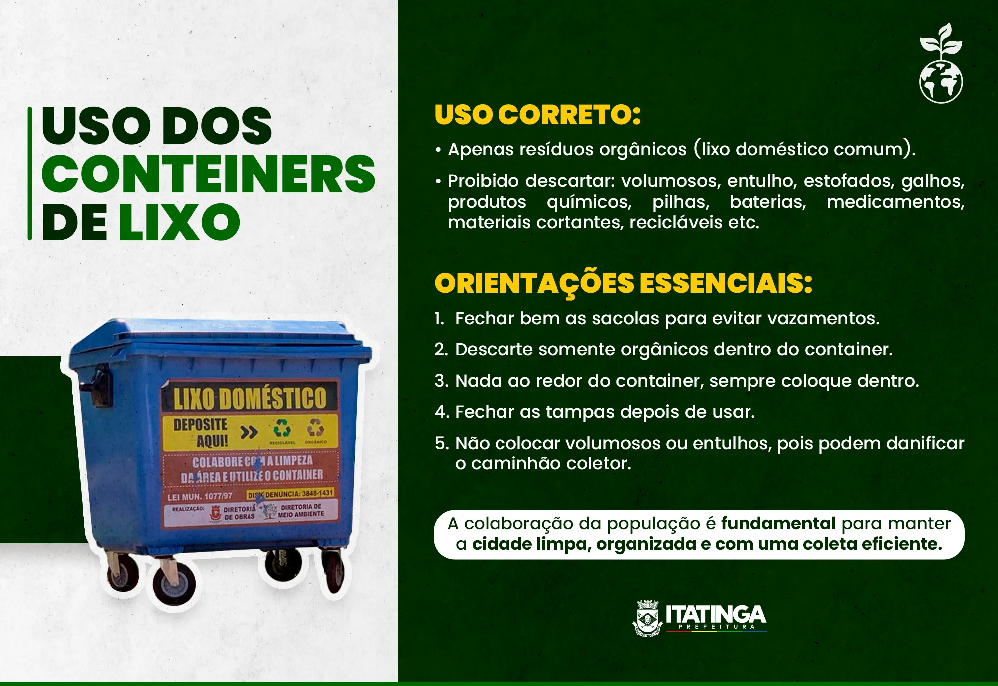A Prefeitura Municipal de Itatinga, por meio da Diretoria de Meio Ambiente orienta a população sobre o uso adequado dos containers de lixo, também conhecidos como lixeiras coletivas.